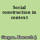 Social construction in context