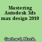 Mastering Autodesk 3ds max design 2010