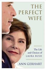 The perfect wife : the life and choices of Laura Bush /