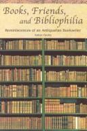 Books, friends, and bibliophilia : reminiscences of an antiquarian bookseller /