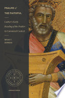 Psalms of the faithful : Luther's early reading of the Psalter in canonical context /