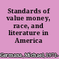 Standards of value money, race, and literature in America /