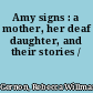 Amy signs : a mother, her deaf daughter, and their stories /