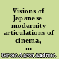 Visions of Japanese modernity articulations of cinema, nation, and spectatorship, 1895-1925 /