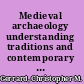 Medieval archaeology understanding traditions and contemporary approaches /