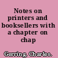 Notes on printers and booksellers with a chapter on chap books.