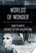 Worlds of wonder : how to write science fiction & fantasy /