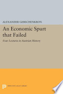 An economic spurt that failed : four lectures in Austrian history /