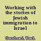 Working with the stories of Jewish immigration to Israel /