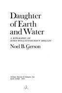 Daughter of earth and water ; a biography of Mary Wollstonecraft Shelley /