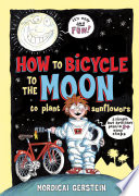 How to bicycle to the moon to plant sunflowers : a simple but brilliant plan in 24 easy steps /