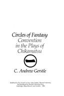 Circles of fantasy : convention in the plays of Chikamatsu /