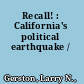 Recall! : California's political earthquake /