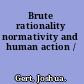 Brute rationality normativity and human action /