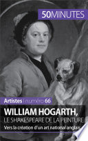 William Hogarth, le Shakespeare de la peinture : Vers la création d'un art national anglais /