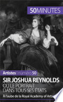 Sir Joshua Reynolds ou le portrait dans tous ses états : à l'aube de la royal academy of arts /