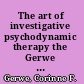 The art of investigative psychodynamic therapy the Gerwe Orchestration Method (G-OM) /