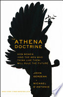 The Athena doctrine how women (and the men who think like them) will rule the future /