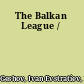 The Balkan League /