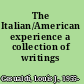 The Italian/American experience a collection of writings /