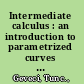 Intermediate calculus : an introduction to parametrized curves and polar coordinates /