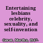 Entertaining lesbians celebrity, sexuality, and self-invention /
