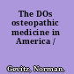 The DOs osteopathic medicine in America /