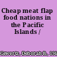 Cheap meat flap food nations in the Pacific Islands /