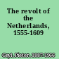 The revolt of the Netherlands, 1555-1609