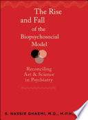 The rise and fall of the biopsychosocial model : reconciling art and science in psychiatry /