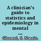 A clinician's guide to statistics and epidemiology in mental health measuring truth and uncertainty /