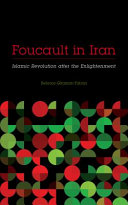 Foucault in Iran : Islamic revolution after the englightenment /