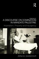 A discourse on domination in mandate Palestine imperialism, property and insurgency /