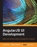 AngularJS UI development : design, build, and test production-ready applications in AngularJS /