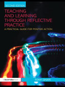 Teaching and learning through reflective practice a practical guide for positive action /