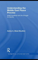 Understanding the Middle East peace process Israeli academia and the struggle for identity /