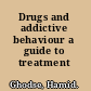 Drugs and addictive behaviour a guide to treatment /