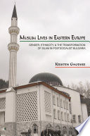 Muslim lives in Eastern Europe gender, ethnicity, and the transformation of Islam in postsocialist Bulgaria /