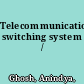 Telecommunication switching system /