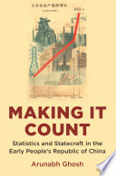 Making It Count Statistics and Statecraft in the Early People's Republic of China /