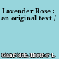 Lavender Rose : an original text /