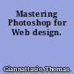 Mastering Photoshop for Web design.