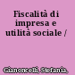 Fiscalità di impresa e utilità sociale /