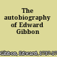 The autobiography of Edward Gibbon