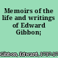 Memoirs of the life and writings of Edward Gibbon;