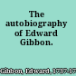 The autobiography of Edward Gibbon.