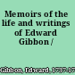 Memoirs of the life and writings of Edward Gibbon /