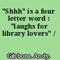 "Shhh" is a four letter word : "laughs for library lovers" /