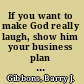 If you want to make God really laugh, show him your business plan : the 101 universal laws of business /