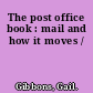 The post office book : mail and how it moves /